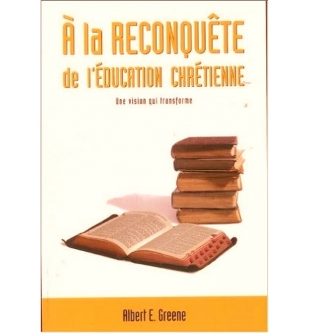 À le reconquête de l'éducation chrétienne - Albert E. Greene
