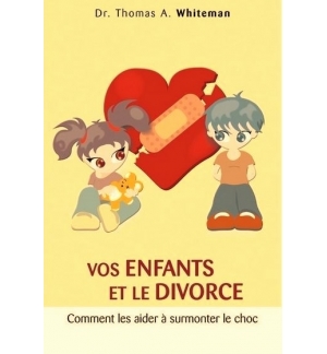 Vos enfants et le divorce - Dr. Thomas A. Whiteman