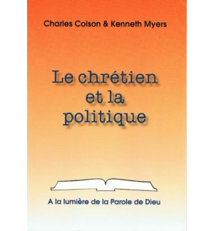 Le chrétien et la politique - Charles Colson & Kenneth Myers