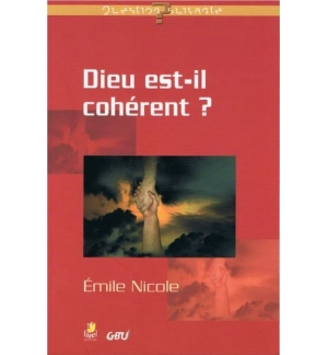 Dieu est-il cohérent ? - Émile Nicole