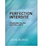 Perfection interdite - Pour une église accueillante - John Burke