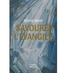 Savourer l'Évangile - Régine Maire