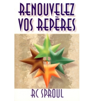 Renouvelez vos repères - RC Sproul
