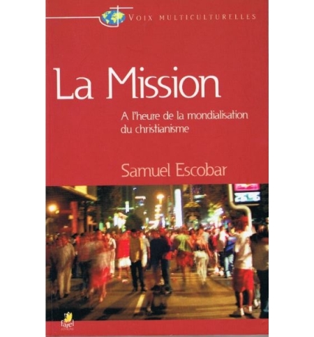 La mission - A l'heure de la mondialisation du christianisme - Samuel Escobar