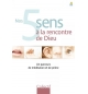 Nos 5 sens à la rencontre de Dieu - Collectif
