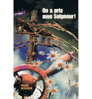 On a pris mon Seigneur ! - Pierre Bezençon