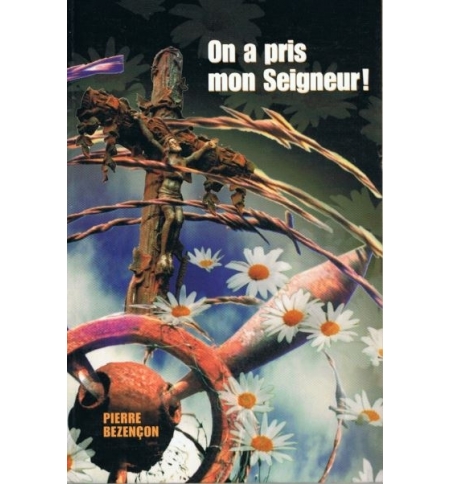 On a pris mon Seigneur ! - Pierre Bezençon