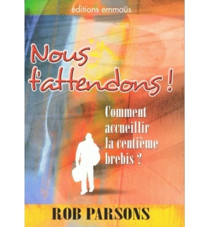 Nous t'attendons ! Comment accueillir la centième brebis ? - Rob Parsons