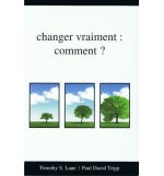Changer vraiment : comment ? - Timothy S. Lane & Paul David Tripp