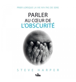 Parler au coeur de l'obscurité - Steve Harper