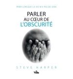 Parler au coeur de l'obscurité - Steve Harper