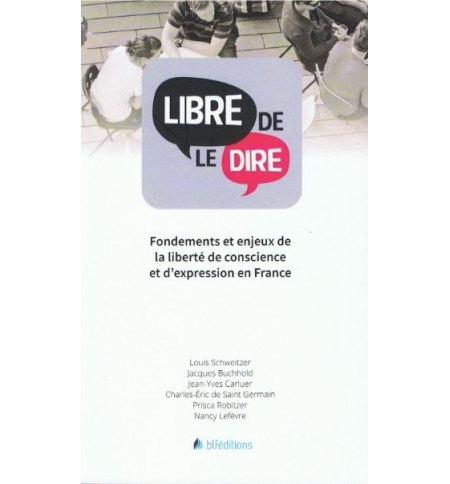 Libre de le dire - Fondements et enjeux de la liberté de conscience et d'express