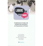 Libre de le dire - Fondements et enjeux de la liberté de conscience et d'express
