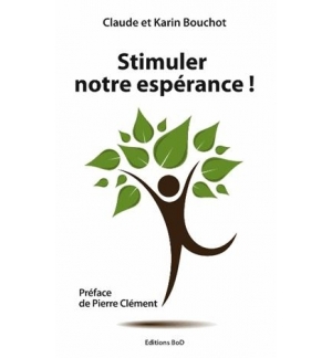 Stimuler notre espérance ! - Claude et Karin Bouchot