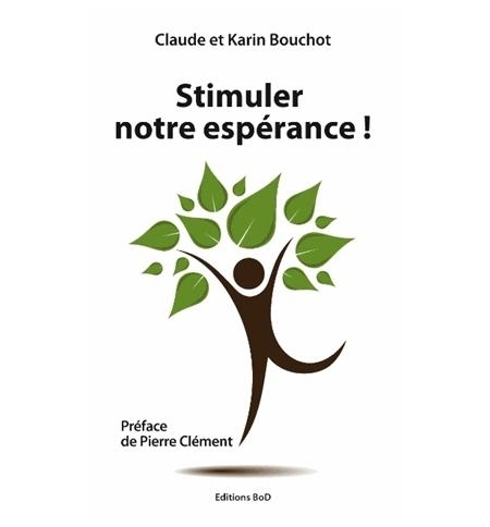 Stimuler notre espérance ! - Claude et Karin Bouchot