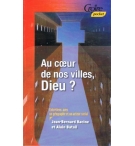 Au coeur de nos villes, Dieu ? - Jean-Bernard Racine & Alain Batail