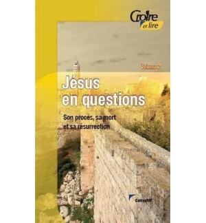 Jésus en questions vol. 2 Son procès, sa mort et sa résurrection - Collectif
