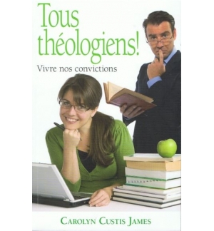 Tous théologiens ! Vivre nos convictions - Carolyn Custis James