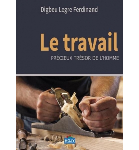 Le travail, précieux trésor de l'homme - Digbeu Legre Ferdinand
