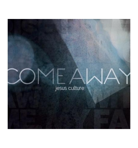 Come Away - Jésus Culture