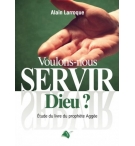 Voulons-nous servir Dieu ? - Alain Larroque