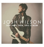 That was then,this is Now - Josh Willson