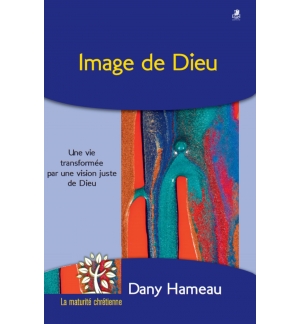 Image de Dieu - Une vie transformée par une vision juste de Dieu - Dany 