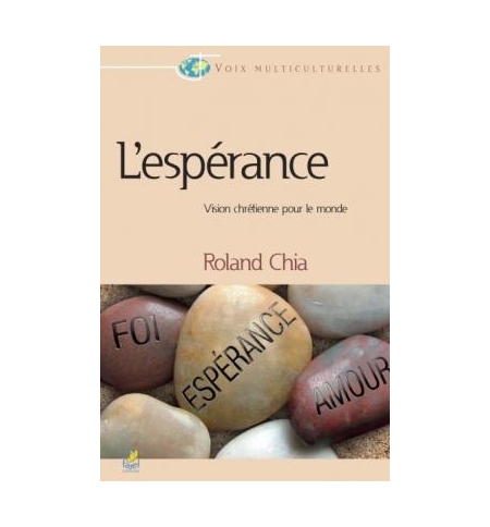 L’espérance - Vision chrétienne pour le monde - Roland Chia