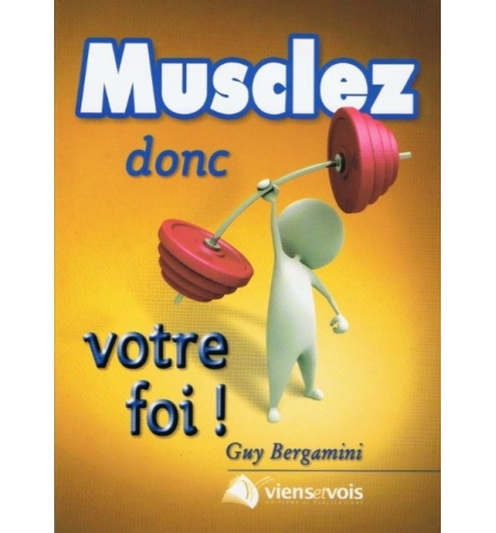 Musclez donc votre foi - Guy Bergamini