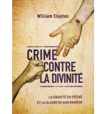 Crime contre la divinité - La gravité du péché et la gloire se son remède - Will