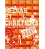 Médias et chrétiens, comment devenir partenaires -Charles-André Geiser