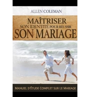 Maîtriser son identité pour réussir son mariage - Allen Coleman