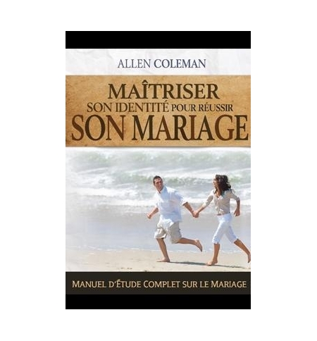 Maîtriser son identité pour réussir son mariage - Allen Coleman