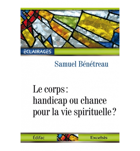Le corps : handicap ou chance pour la vie spirituelle ? - Samuel Bénétreau