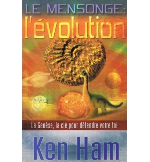 Le mensonge: l'évolution La genèse, la clé pour défendre votre foi - Ken Ham
