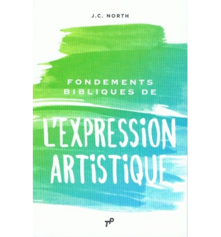 Fondements Bibliques de l'Expression Artistique - Jean-Claude North
