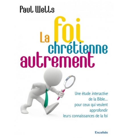 La foi chrétienne autrement - Paul Wells
