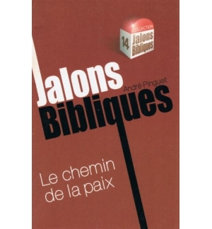 Le chemin de la paix - Jalons bibliques n°14 - André Pinguet
