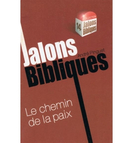 Le chemin de la paix - Jalons bibliques n°14 - André Pinguet