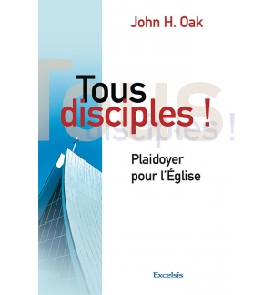 Tous disciples ! Plaidoyer pour l'Eglise - John Oak