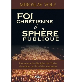 Foi chrétienne et sphère publique - Miroslav Volf