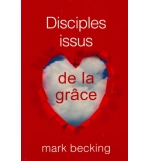 Disciples issus de la grâce - Becking Mark