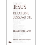 Jésus, de la terre jusqu'au ciel - Franck Lefillatre