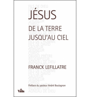 Jésus, de la terre jusqu'au ciel - Franck Lefillatre