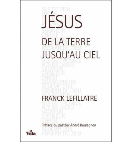 Jésus, de la terre jusqu'au ciel - Franck Lefillatre