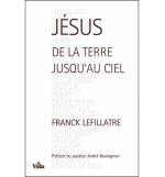 Jésus, de la terre jusqu'au ciel - Franck Lefillatre