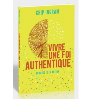 Vivre une foi authentique Romains 12 en action - Ingram Chip 
