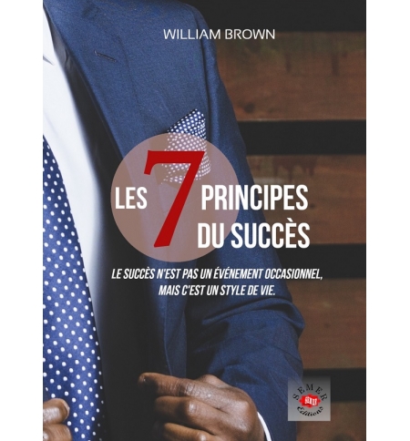 Les 7 principes du succès - William BROWN 