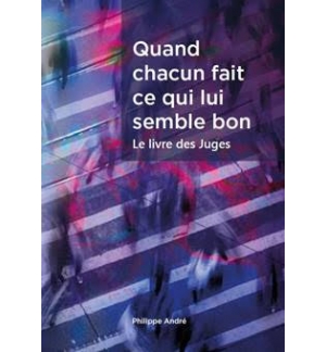 Quand chacun fait ce qui lui semble bon – Le livre des Juges