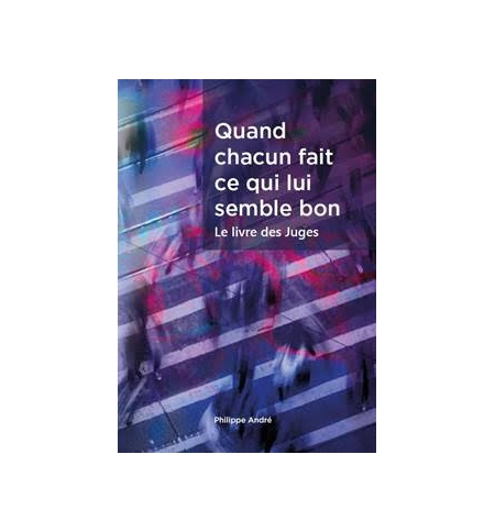 Quand chacun fait ce qui lui semble bon – Le livre des Juges